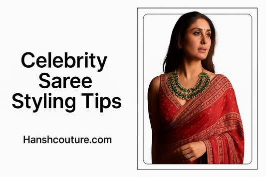 Celebrity Saree Styling Tips: Blouse, Draping, Jewelry & Hair by Hansh Couture