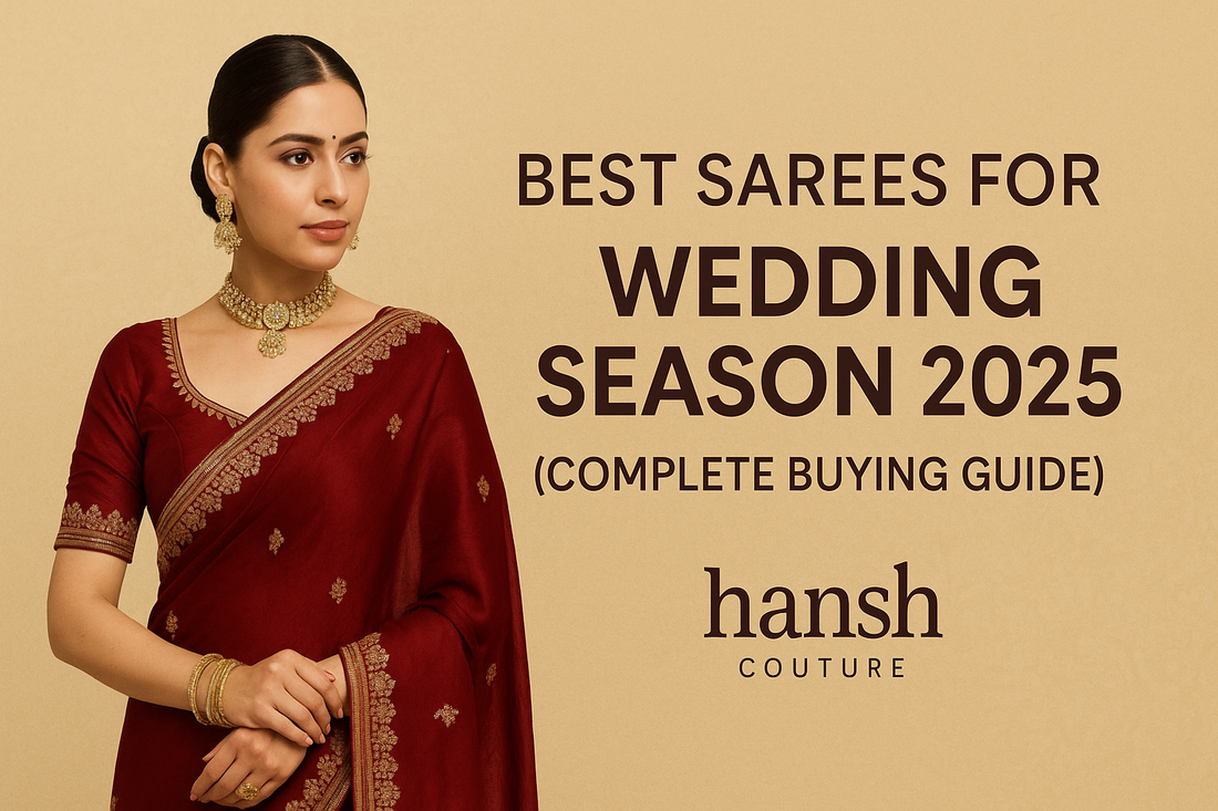 Best Sarees for Wedding Season 2025 (Complete Buying Guide by Hansh Couture)